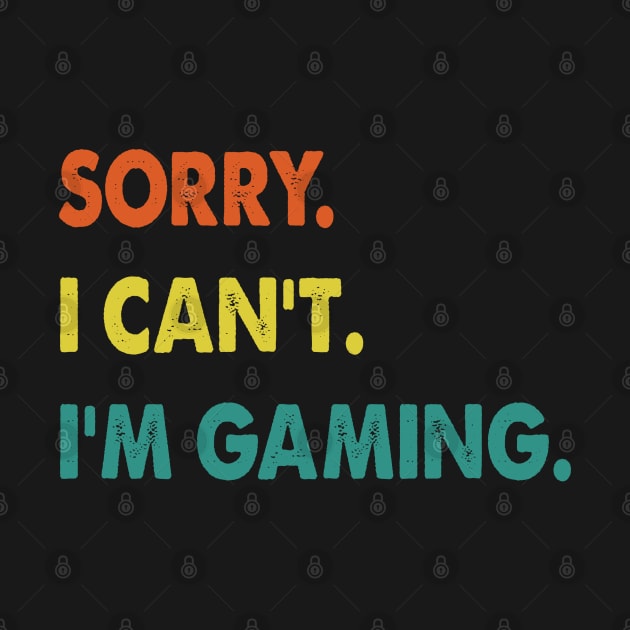 sorry i can't i'm gaming Funny Video Games Gift by S-Log