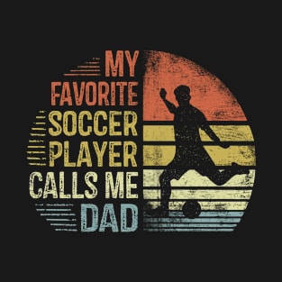 My Favorite Soccer Player Calls Me Dad T-Shirt