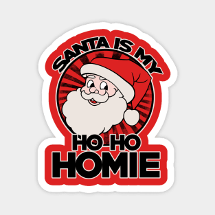 Santa is my ho ho homie Magnet