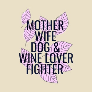 Mother Wife Dog & Wine Lover Fighter T-Shirt