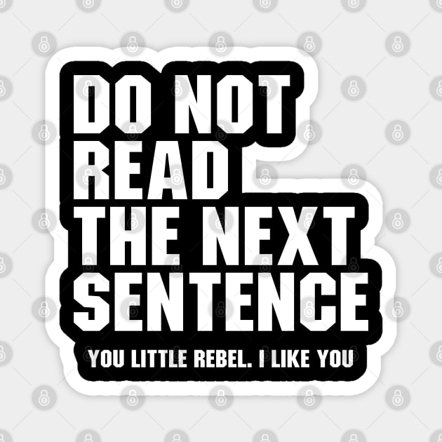 Do Not Read the Next Sentence. You Little Rebel I Like You Magnet by Ayana's arts