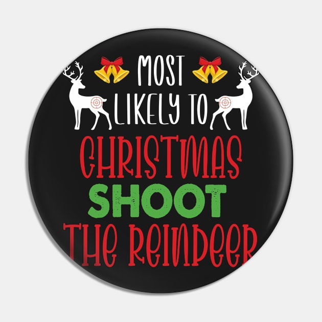 Most Likely To Christmas Shoot The Reindeer - Funny Christmas Deer Family Member Group Gift Pin by WassilArt