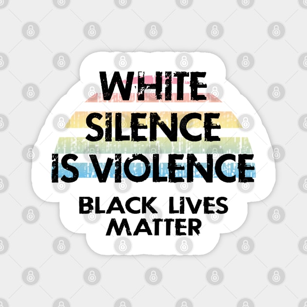 White silence is violence. End white supremacy. Be actively anti-racist. We will not be silent. Systemic racism. End police brutality. Black lives matter. Stop racial hate. Equal rights. Magnet by IvyArtistic