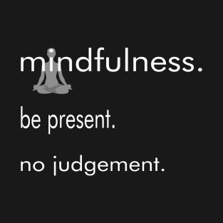 mindfulness-be present-no judgement T-Shirt