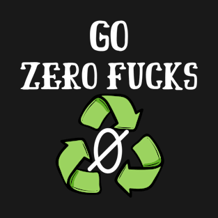 Go Zero Fucks T-Shirt