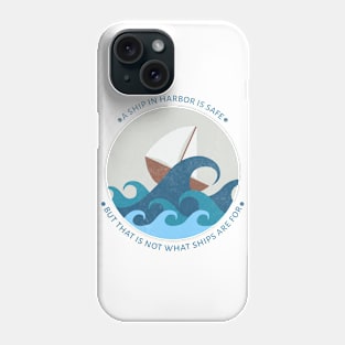 A ship in harbor is safe but that is not what ships are for Phone Case