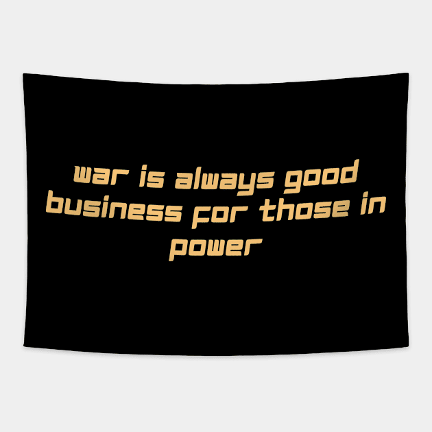 war is always good business for those in power Tapestry by derrickcrack