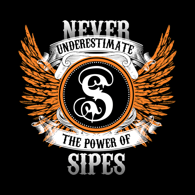 Sipes Name Shirt Never Underestimate The Power Of Sipes by Nikkyta