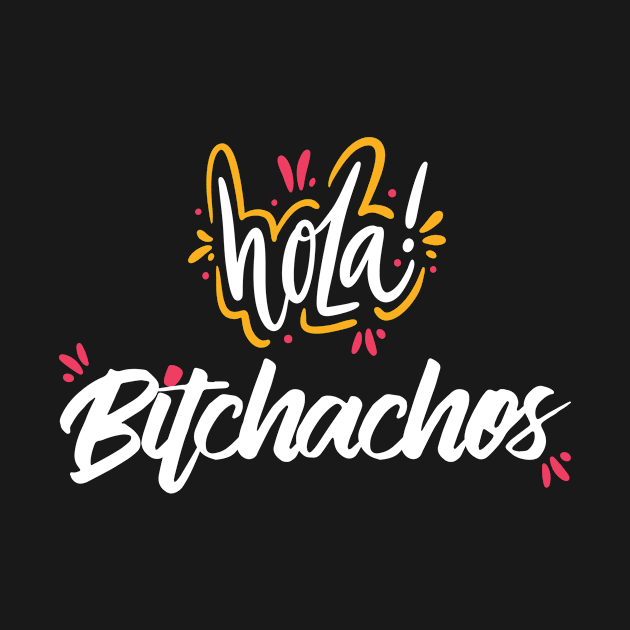 Hola Bitchachos by Gillentine Design