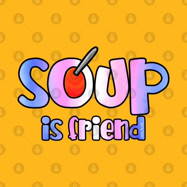 Soup is Friend by Art by Veya