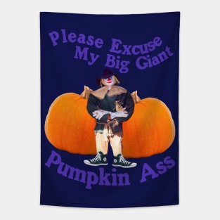 Please Excuse My Giant Pumpkin A$$ - Spooky Halloween Funny Humor Tapestry