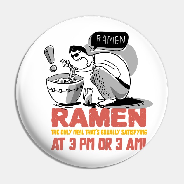 Ramen: the only meal that's equally satisfying at 3 pm or 3 am! T-Shirt Pin by Pine-Cone-Art