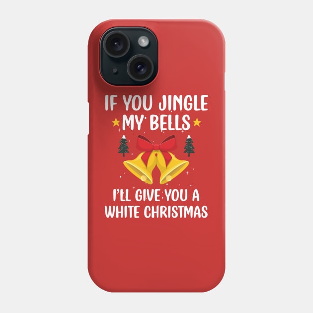If You Jingle My Bells I'll Give You a White Christmas / Funny Ugly Sarcastic Holiday / Great Jingle Bells Christmas Couple Gift Phone Case by WassilArt