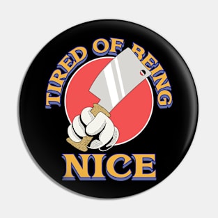 tired being nice Pin