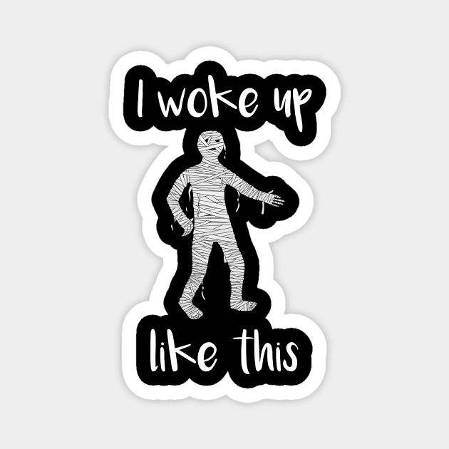 I Woke Up Like This Mummy Magnet by DANPUBLIC