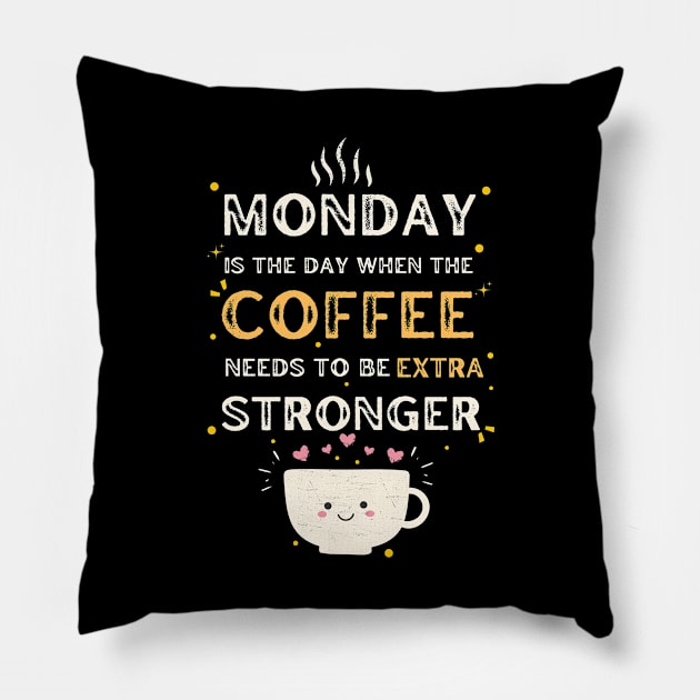 Monday is the day when the coffee needs to be extra stronger Pillow by GARGI'S