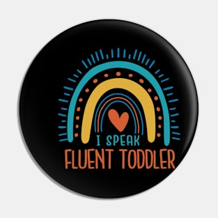 I Speak Fluent Toddler Rainbow Pin