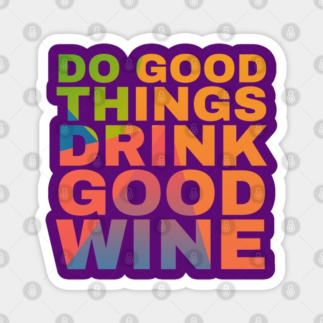 Do Good Things Drink Good Wine Magnet by Camp Happy Hour