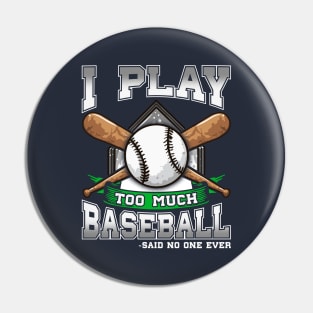 I Play Too Much Baseball Said No One Ever Pin