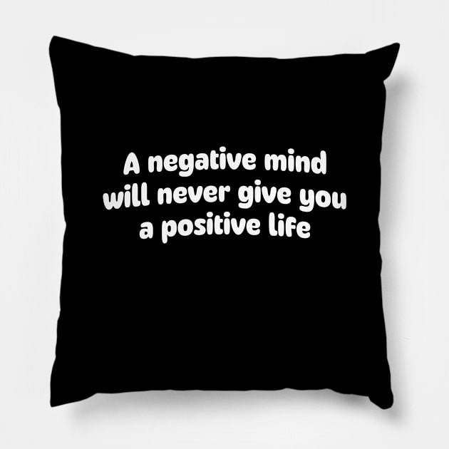 A negative mind will never give you a positive life Pillow by danarrr