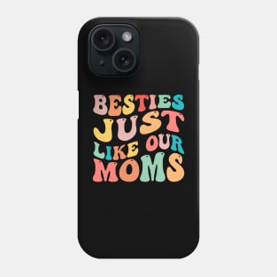 Besties Just Like Our Moms Phone Case