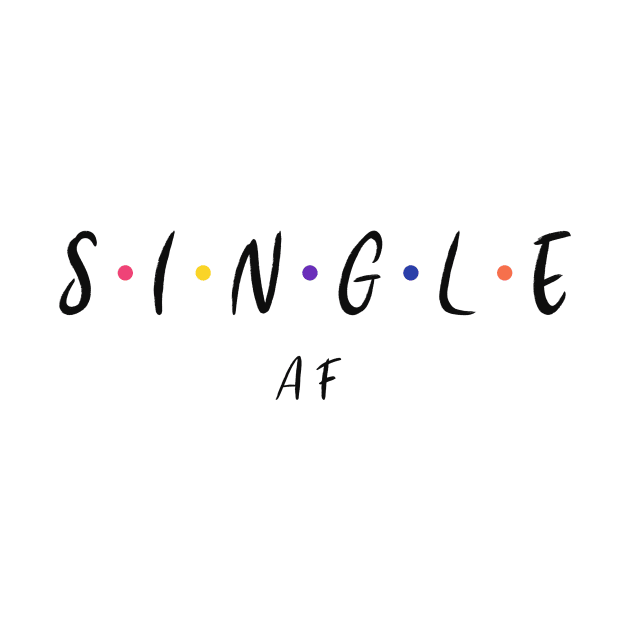 Single AF - Friends styling by Just In Tee Shirts