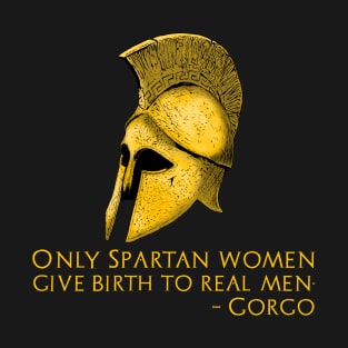 Queen Gorgo Quote On Real Men - Ancient Greek Sparta T-Shirt