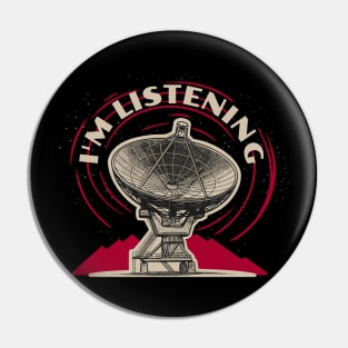 I'm Listening - Radio Astronomer, Alien Hunter for Signs of Life in Space Pin