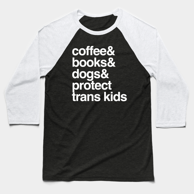 Discover Protect Trans Kids Coffee Books Dogs Transgender Gift - Protect Trans Kids - Baseball T-Shirt