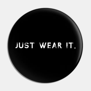 Just Wear It Pin