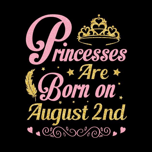 Princesses Are Born On August 2nd Happy Birthday To Me Nana Mommy Aunt Sister Wife Niece Daughter by joandraelliot