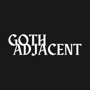 Goth Adjacent T-Shirt