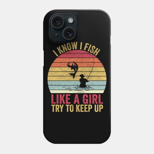 I Know I Fish Like A Girl Try to Keep Phone Case by DragonTees