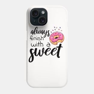 Always finish with a sweet T-shirt Phone Case