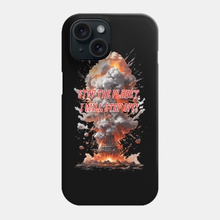 Stop the planet, I will step off! Phone Case