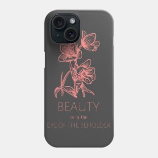 Beauty Is In The Eye Of The Beholder Phone Case