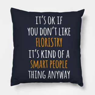 Floristry Funny Gift Idea | It's Ok If You Don't Like Floristry Pillow