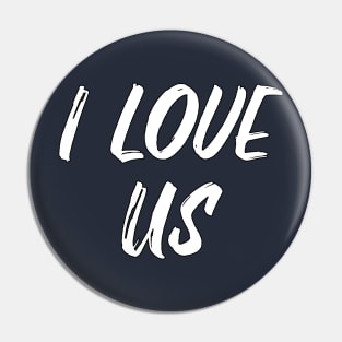 I love us Pin