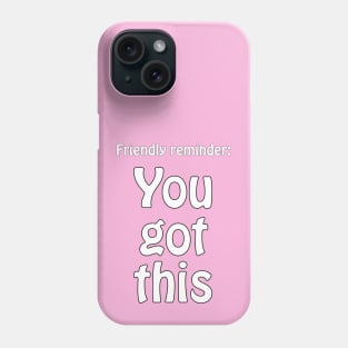 You got this - motivational Phone Case