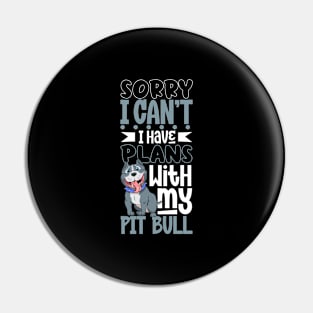 I have plans with my Pit Bull Pin