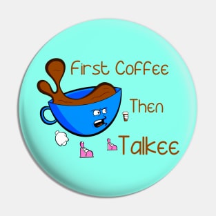 Coffee Before Talkee Pin