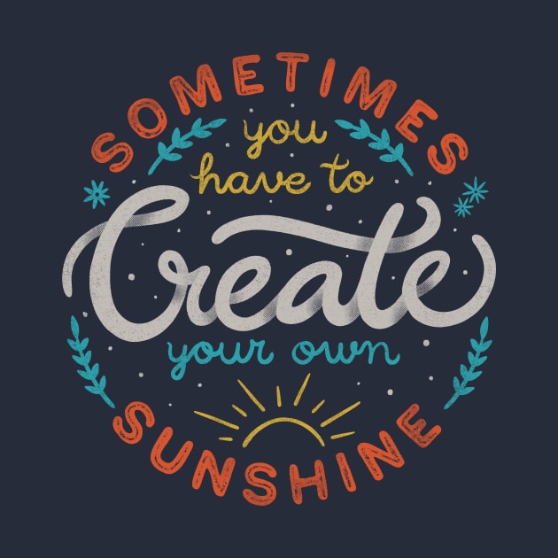 Sometimes You have To Create Your Own Sunshine by Tobe Fonseca by Tobe_Fonseca