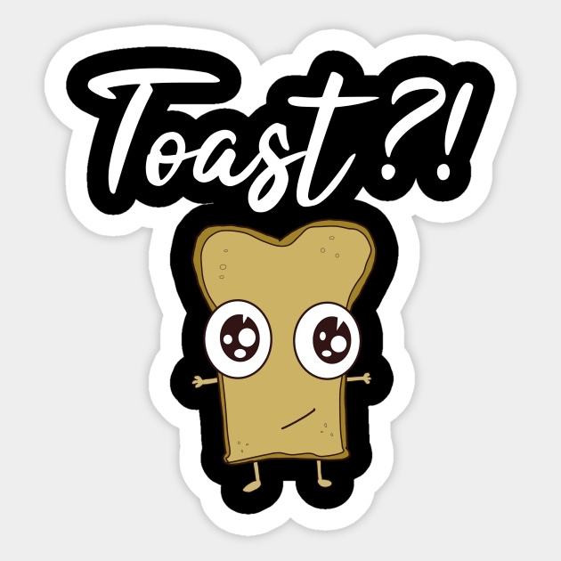 Toast - Toast - Aufkleber | TeePublic DE