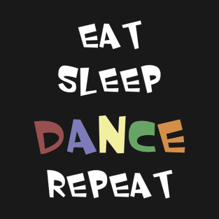 Eat sleep DANCE repeat T-Shirt