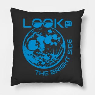 Look at the Bright Side of Life Pillow