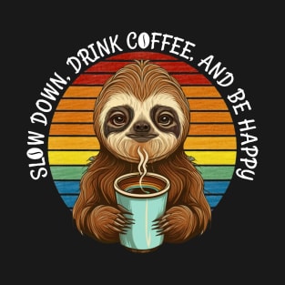 Relax slow down, Drink coffee & be happy T-Shirt