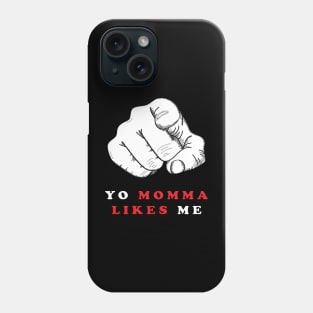 YO MOMMA LIKES ME Phone Case