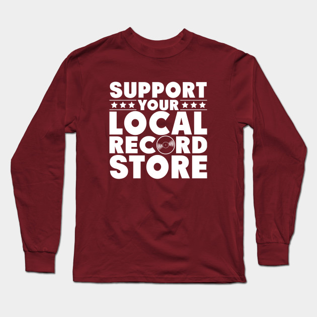 Support Your Local Record Store White Font Music Long Sleeve