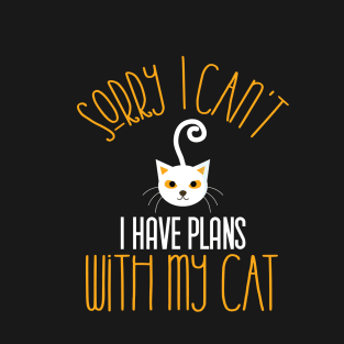 Sorry I Can't I Have Plans With My Cat,gift T-Shirt