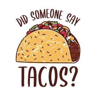 Did Someone Say Tacos? T-Shirt